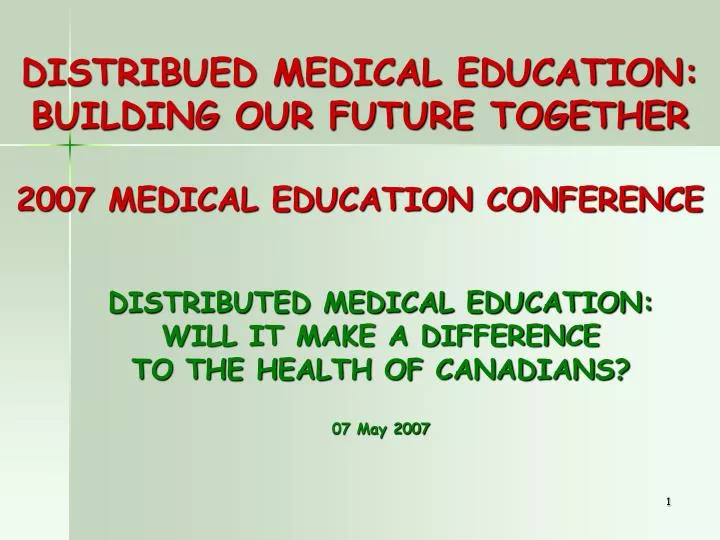 distribued medical education building our future together 2007 medical education conference