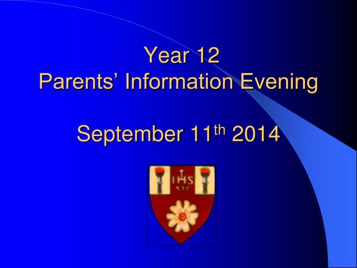 year 12 parents information evening september 11 th 2014