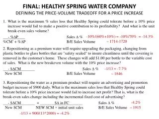 FINAL: HEALTHY SPRING WATER COMPANY DEFINING THE PRICE-VOLUME TRADEOFF FOR A PRICE INCREASE