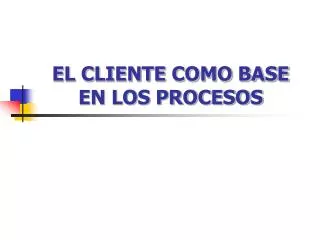 el cliente como base en los procesos