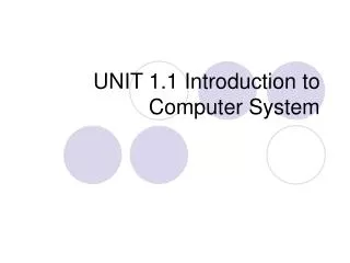 UNIT 1.1 Introduction to Computer System