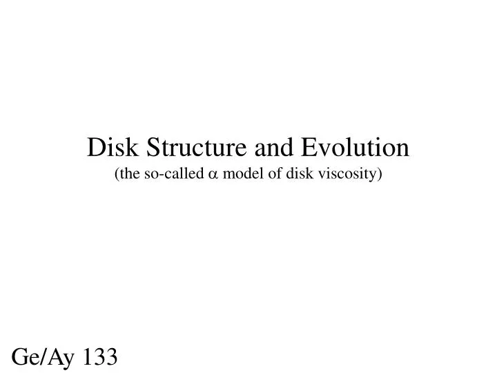 disk structure and evolution the so called a model of disk viscosity