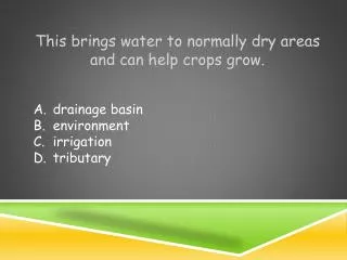 This brings water to normally dry areas and can help crops grow.