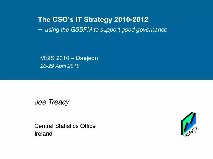 the cso s it strategy 2010 2012 using the gsbpm to support good governance