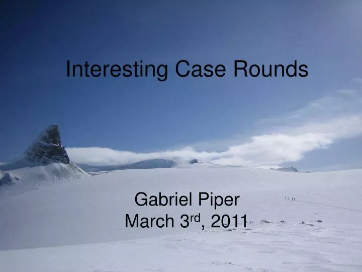 interesting case rounds gabriel piper march 3 rd 2011