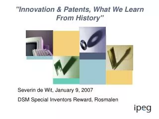 &quot;Innovation &amp; Patents, What We Learn From History&quot;