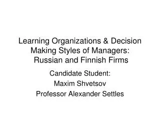 Learning Organizations &amp; Decision Making Styles of Managers: Russian and Finnish Firms