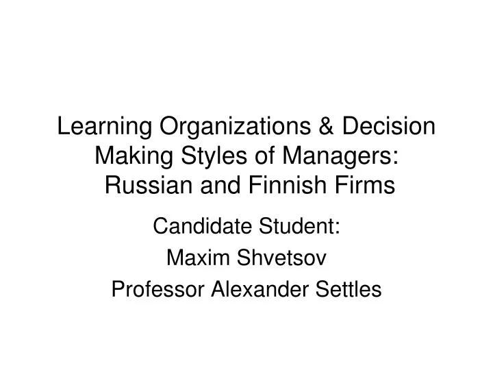 learning organizations decision making styles of managers russian and finnish firms
