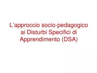 l approccio socio pedagogico ai disturbi specifici di apprendimento dsa