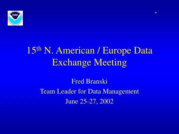 15 th n american europe data exchange meeting