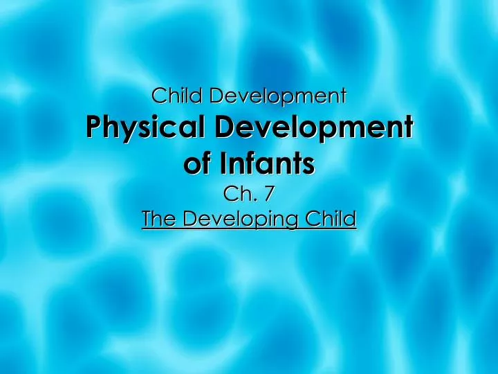 child development physical development of infants ch 7 the developing child
