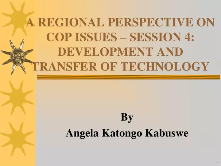 a regional perspective on cop issues session 4 development and transfer of technology