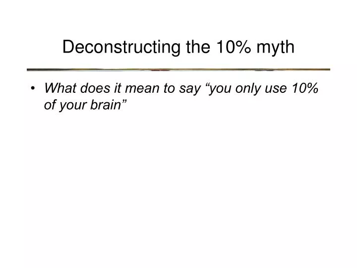 deconstructing the 10 myth