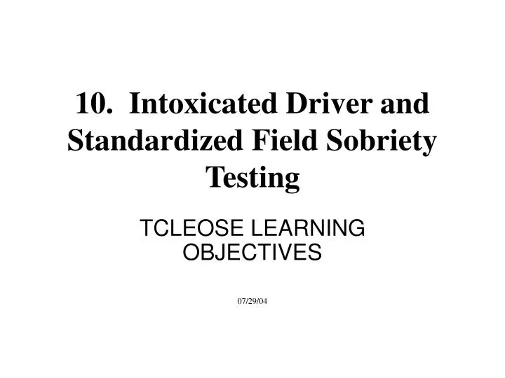 10 intoxicated driver and standardized field sobriety testing