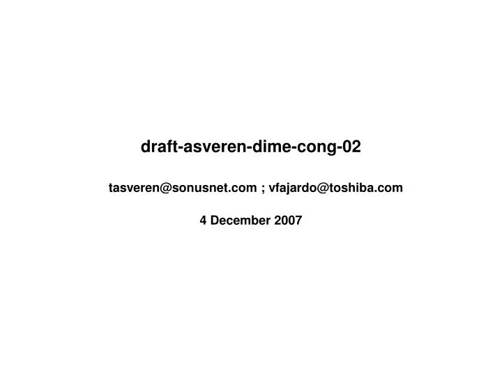 draft asveren dime cong 02 tasveren@sonusnet com vfajardo@toshiba com 4 december 2007