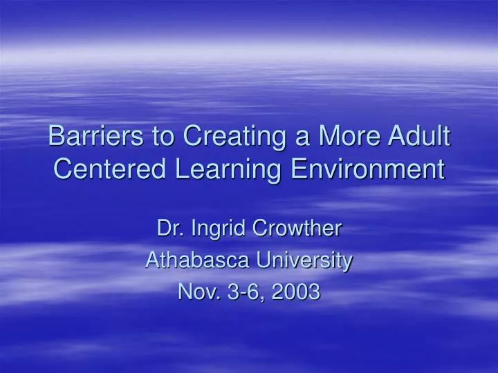 barriers to creating a more adult centered learning environment