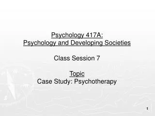 Psychology 417A: Psychology and Developing Societies Class Session 7 Topic