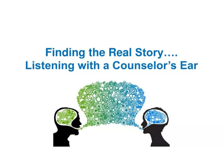 finding the real story listening with a counselor s ear