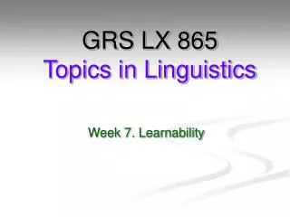 GRS LX 865 Topics in Linguistics