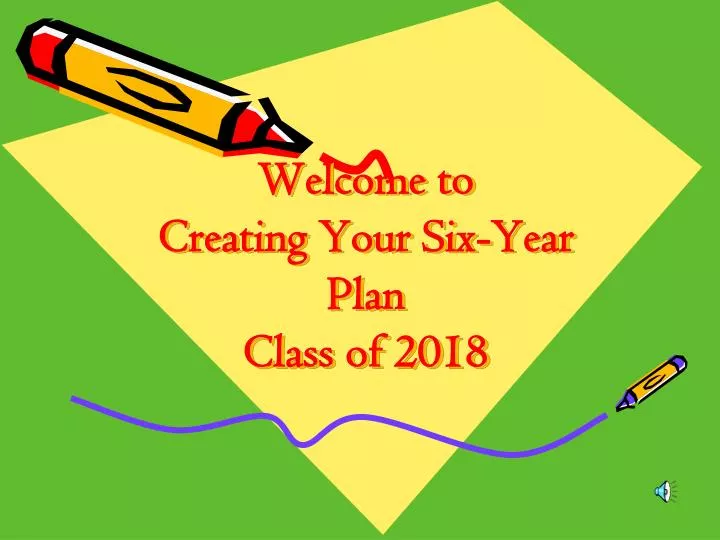 welcome to creating your six year plan class of 2018