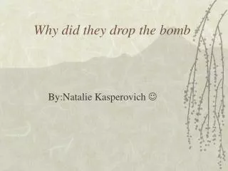 Why did they drop the bomb