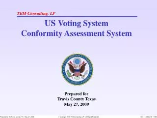 US Voting System Conformity Assessment System Prepared for Travis County Texas May 27, 2009