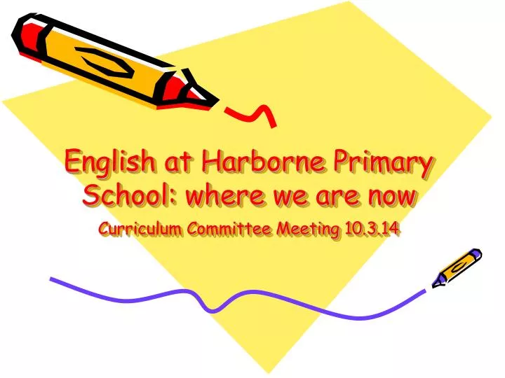 english at harborne primary school where we are now curriculum committee meeting 10 3 14