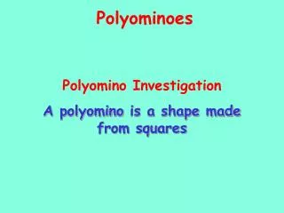 Polyomino Investigation A polyomino is a shape made from squares