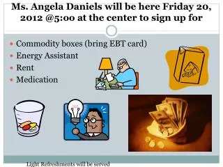Ms. Angela Daniels will be here Friday 20, 2012 @5:oo at the center to sign up for