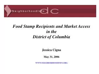 Food Stamp Recipients and Market Access in the District of Columbia Jessica Cigna May 31, 2006