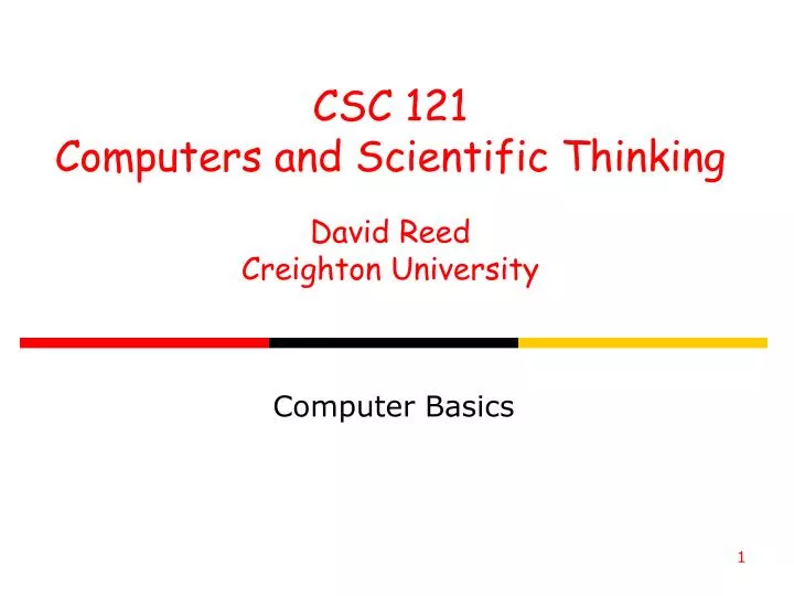csc 121 computers and scientific thinking david reed creighton university