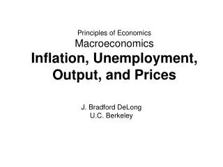 Principles of Economics Macroeconomics Inflation, Unemployment, Output, and Prices