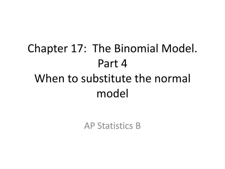 chapter 17 the binomial model part 4 when to substitute the normal model