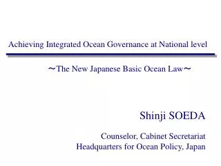 Shinji SOEDA Counselor, Cabinet Secretariat Headquarters for Ocean Policy, Japan