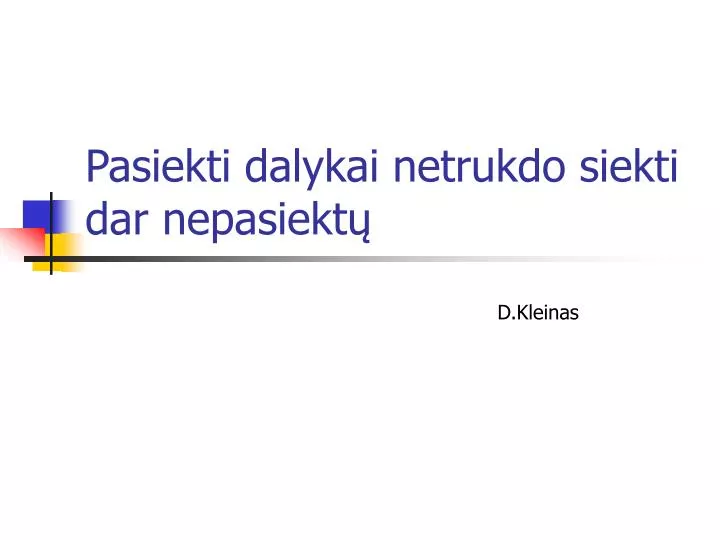 pasiekti dalykai netrukdo siekti dar n epasiekt