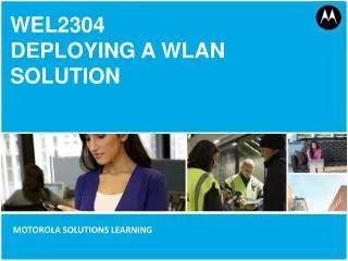 WEL2304 Deploying a WLAN Solution