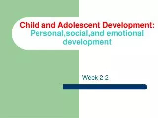 Child and Adolescent Development: Personal,social,and emotional development