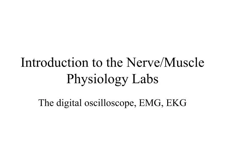 introduction to the nerve muscle physiology labs