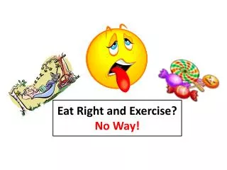 Eat Right and Exercise? No Way!