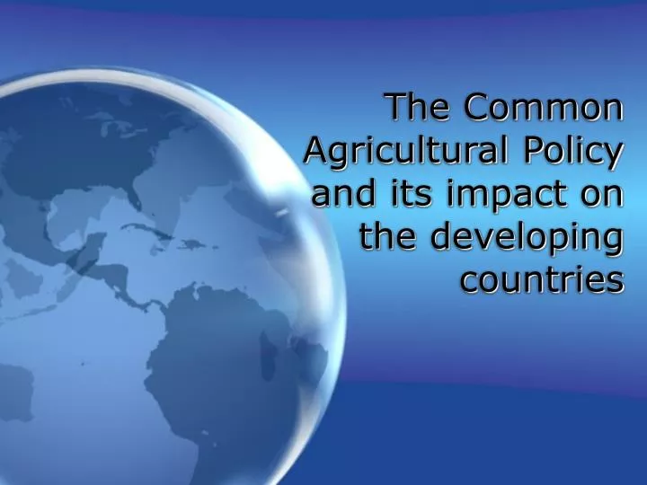 the common agricultural policy and its impact on the developing countries