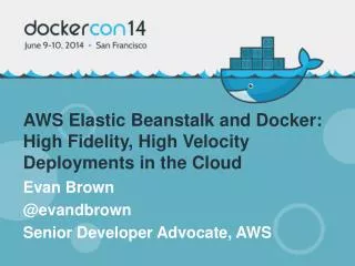 AWS Elastic Beanstalk and Docker: High Fidelity, High Velocity Deployments in the Cloud