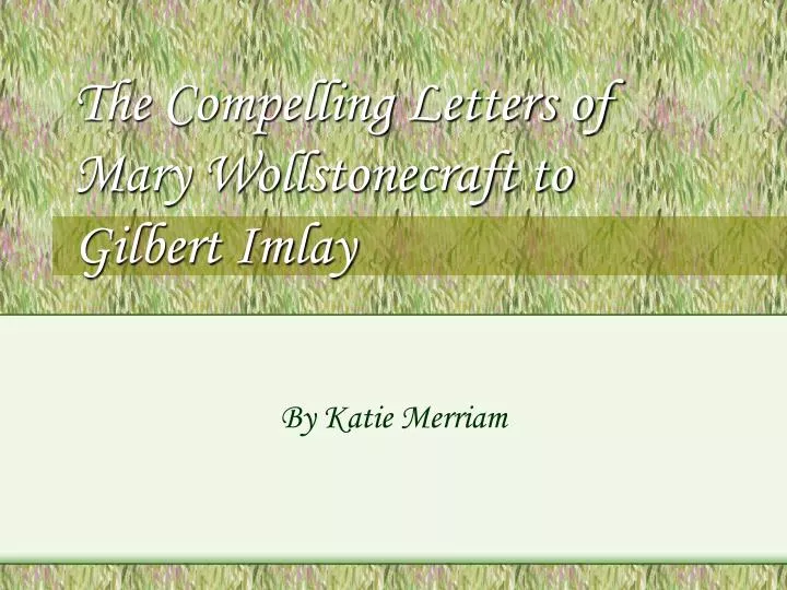 the compelling letters of mary wollstonecraft to gilbert imlay