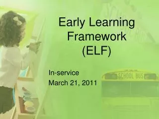 Early Learning Framework (ELF)