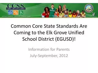 Common Core State Standards Are Coming to the Elk Grove Unified School District (EGUSD)!