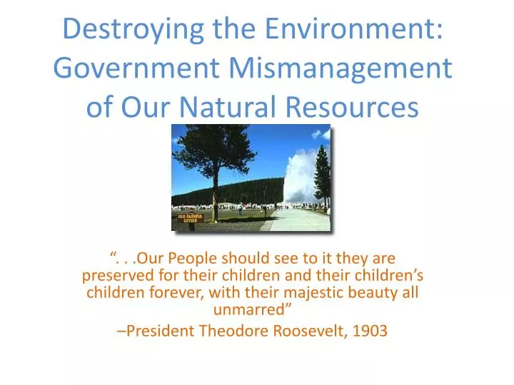 destroying the environment government mismanagement of our natural resources