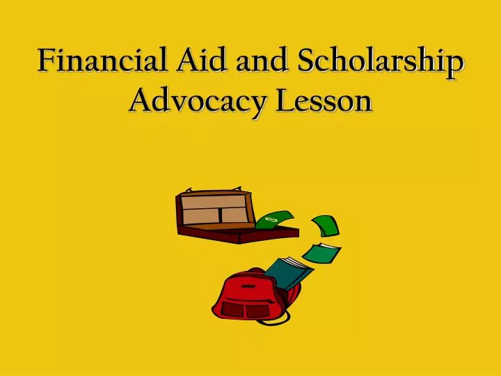 financial aid and scholarship advocacy lesson
