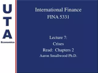 International Finance FINA 5331 Lecture 7: Crises Read: Chapters 2 Aaron Smallwood Ph.D.