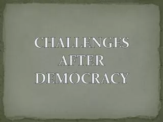 CHALLENGES AFTER DEMOCRACY