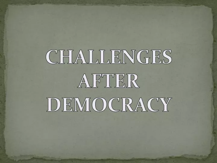 challenges after democracy