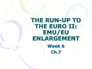 THE RUN-UP TO THE EURO II: EMU/EU ENLARGEMENT